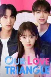 Nonton Drama Our Love Triangle (2024) Sub Indo